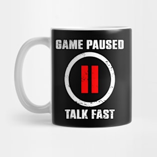 Game Paused Talk Fast Mug